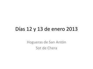 Días 12 y 13 de enero 2013

    Hogueras de San Antón
        Sot de Chera
 