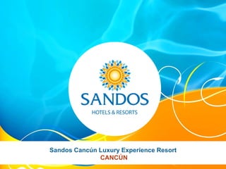 Sandos Cancún Luxury Experience Resort
              CANCÚN
 
