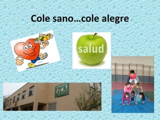 Cole sano…cole alegre
 