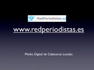 www.redperiodistas.es


   Medio Digital de Cabeceras Locales
 