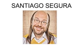 SANTIAGO SEGURA
 
