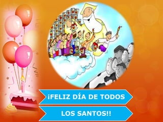 ¡FELIZ DÍA DE TODOS
LOS SANTOS!!
 