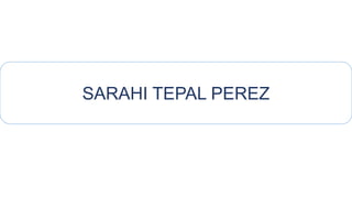 SARAHI TEPAL PEREZ 
 