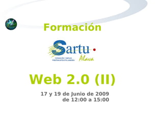 Formación Web 2.0 (II)‏ 14 de Septiembre de 2009 de 8:00 a 14:00 