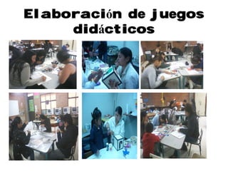 Elaboración de juegos
didácticos
 