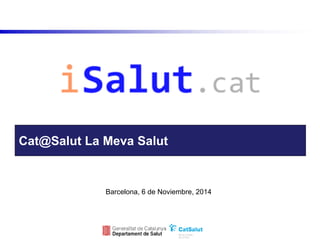 Cat@Salut La Meva Salut 
Barcelona, 6 de Noviembre, 2014  