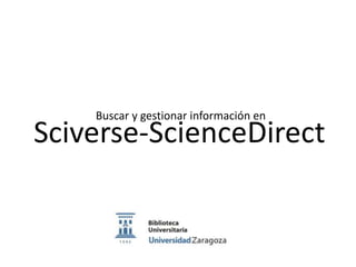 Buscar y gestionar información en
Sciverse-ScienceDirect
 