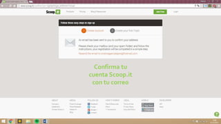 Confirma tu
cuenta Scoop.it
con tu correo
 