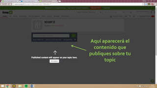 Aquí aparecerá el
contenido que
publiques sobre tu
topic
 