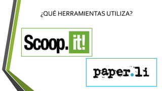 ¿QUÉ HERRAMIENTAS UTILIZA?
 