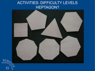 ACTIVITIES: DIFFICULTY LEVELS
HEPTAGON?
 
