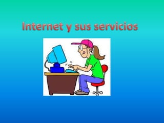 Internet y sus servicios