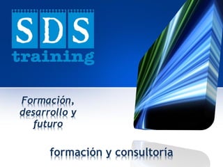 Formación, desarrollo y futuro 
formación y consultoría  
