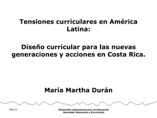 Tensiones curriculares en América Latina: Diseño curricular para las nuevas generaciones y acciones en Costa Rica. María Martha Durán 