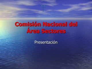 Comisión Nacional del Área Sectores Presentación 