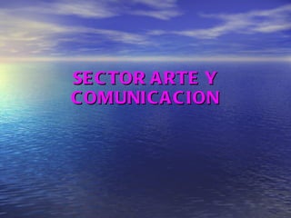 SECTOR ARTE Y COMUNICACION 