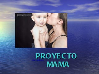 PROYECTO MAMA Con Música  