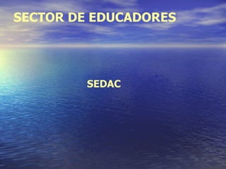SECTOR DE EDUCADORES SEDAC 