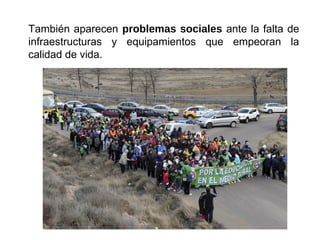 También aparecen problemas sociales ante la falta de
infraestructuras y equipamientos que empeoran la
calidad de vida.
 