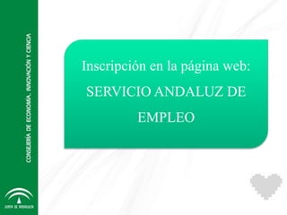 Inscripción en la página web:
SERVICIO ANDALUZ DE
EMPLEO
 