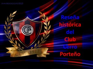 Reseña
histórica
del
Club
Cerro
Porteño
 
