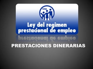 PRESTACIONES DINERARIAS
 