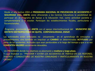   Concientizar a docentes y alumnos sobre las consecuencias de los accidentes de tránsito y de la existencia de medidas eficientes para su evitación o atenuación.
