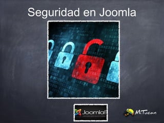Seguridad en Joomla
 