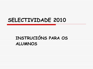 SELECTIVIDADE 2010 INSTRUCIÓNS PARA OS ALUMNOS 