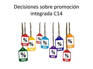 Decisiones sobre promoción
integrada C14
 