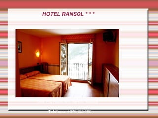 HOTEL RANSOL * * *
 
Ctra. Els Plans S/n, Ad100, Ransol
Teléfono: +376 735 100
 