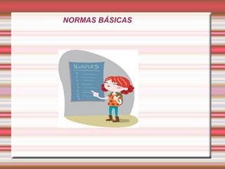 NORMAS BÁSICAS
 