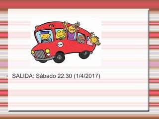 - SALIDA: Sábado 22.30 (1/4/2017)
 