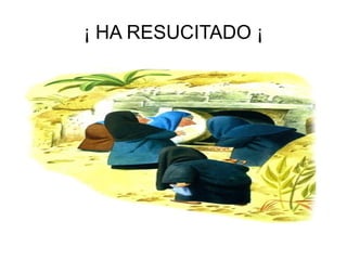 ¡ HA RESUCITADO ¡