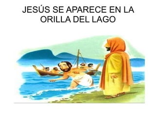 JESÚS SE APARECE EN LA ORILLA DEL LAGO