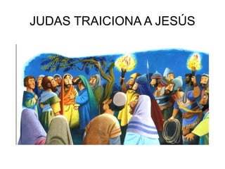 JUDAS TRAICIONA A JESÚS