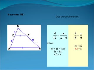Encuentra BE:   Dos procedimientos: solve.   4x + 36 = 12x 36 = 8x 4.5 = x 36 = 8x 4.5  = x 