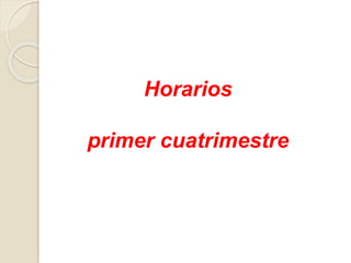 Horarios
segundo cuatrimestre
 