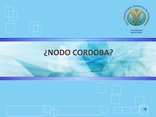 19
¿NODO CORDOBA?
 
