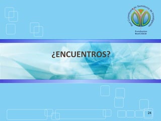 24
¿ENCUENTROS?
 