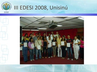 III EDESI 2008, Unisinú
 