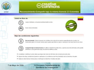 7 de Mayo de 2009 IV Encuentro Departamental de
Semilleros de Investigación
 