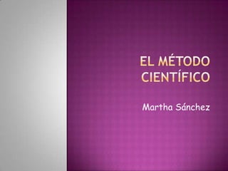 El método científico Martha Sánchez 