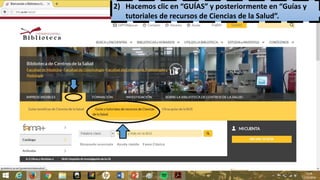 2) Hacemos clic en “GUÍAS” y posteriormente en “Guías y
tutoriales de recursos de Ciencias de la Salud”.
 