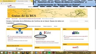 3) Hacemos clic en “Bases de datos en Castellano” y
posteriormente en “Búsquedas en Dialnet”.
 