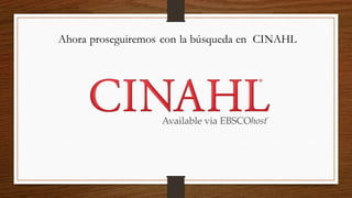 Ahora proseguiremos con la búsqueda en CINAHL
 