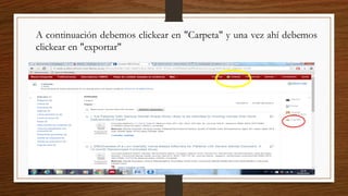 A continuación debemos clickear en "Carpeta" y una vez ahí debemos
clickear en "exportar"
 