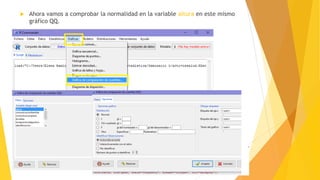  Ahora vamos a comprobar la normalidad en la variable altura en este mismo
gráfico QQ.
 