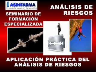 APLICACIÓN PRÁCTICA DEL ANÁLISIS DE RIESGOS SEMINARIO DE FORMACIÓN ESPECIALIZADA ANÁLISIS DE RIESGOS 