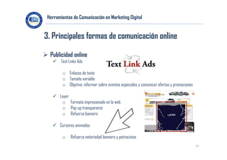 Herramientas de Comunicación en Marketing Digital

3. Principales formas de comunicación online
 Publicidad online
 Text...